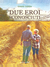 Due eroi sconosciuti - Librerie.coop Due eroi sconosciuti - Librerie.coop