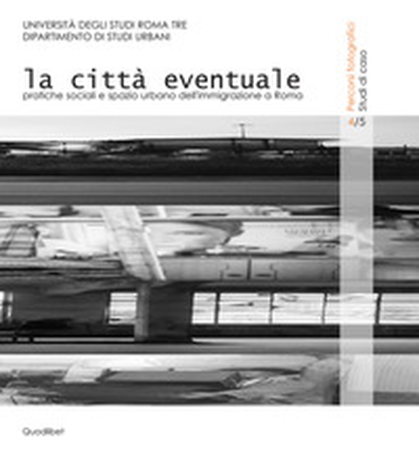 La città eventuale. Pratiche sociali e spazio urbano dell'immigrazione a Roma - Librerie.coop La città eventuale. Pratiche sociali e spazio urbano dell'immigrazione a Roma - Librerie.coop