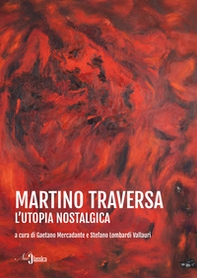 Martino Traversa. L'utopia nostalgica - Librerie.coop
