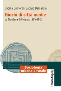 Giochi di città medie. La Quintana di Foligno: 1985-2015 - Librerie.coop