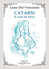 Catarsi. Il caso di Alice - Librerie.coop