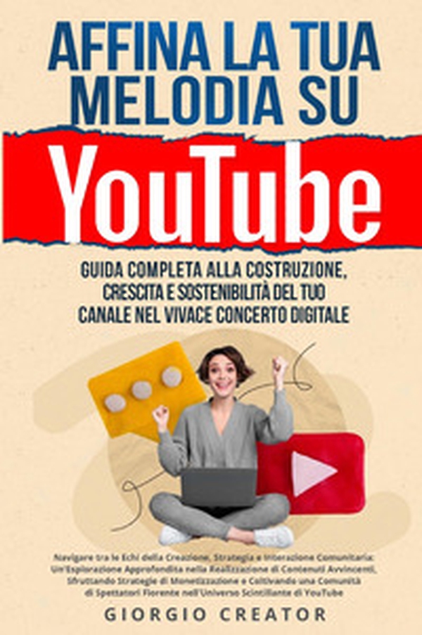 Affina la tua melodia su YouTube. Guida completa alla costruzione, crescita e sostenibilità del tuo canale nel vivace concerto digitale - Librerie.coop Affina la tua melodia su YouTube. Guida completa alla costruzione, crescita e sostenibilità del tuo canale nel vivace concerto digitale - Librerie.coop