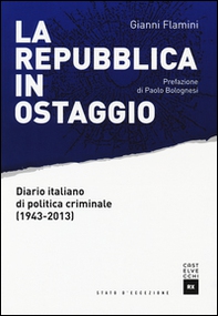 La Repubblica in ostaggio. Diario italiano di politica criminale (1943-2013) - Librerie.coop