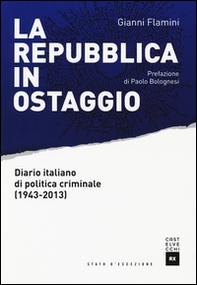 La Repubblica in ostaggio. Diario italiano di politica criminale (1943-2013) - Librerie.coop La Repubblica in ostaggio. Diario italiano di politica criminale (1943-2013) - Librerie.coop