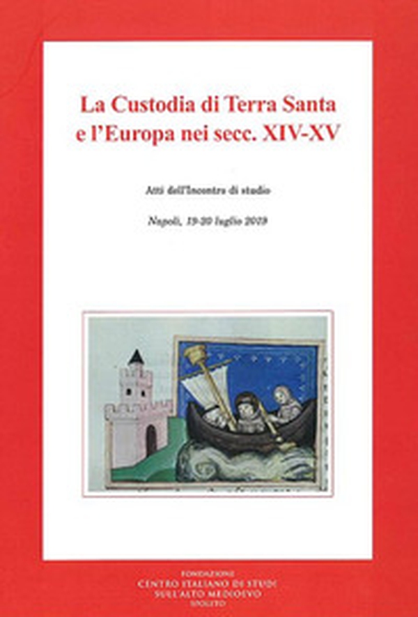 La custodia di terra santa e l'Europa nei secc. XIV-XV. Atti dell'Incontro di studio (Napoli, 19-20 luglio 2019) - Librerie.coop La custodia di terra santa e l'Europa nei secc. XIV-XV. Atti dell'Incontro di studio (Napoli, 19-20 luglio 2019) - Librerie.coop