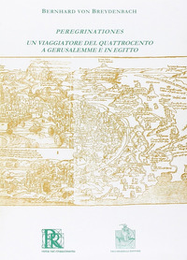 Peregrinationes. Un viaggiatore del Quattrocento a Gerusalemme e in Egitto (rist. anast.) - Librerie.coop Peregrinationes. Un viaggiatore del Quattrocento a Gerusalemme e in Egitto (rist. anast.) - Librerie.coop