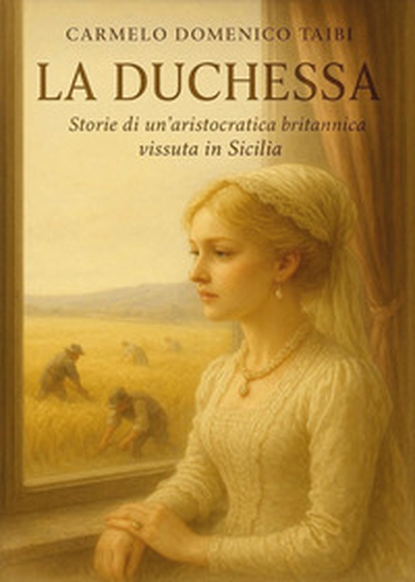 La Duchessa. Storie di un'aristocratica britannica vissuta in Sicilia - Librerie.coop