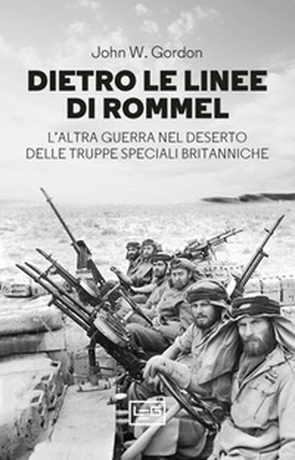Dietro le linee di Rommel. L'altra guerra nel deserto delle truppe speciali britanniche - Librerie.coop Dietro le linee di Rommel. L'altra guerra nel deserto delle truppe speciali britanniche - Librerie.coop