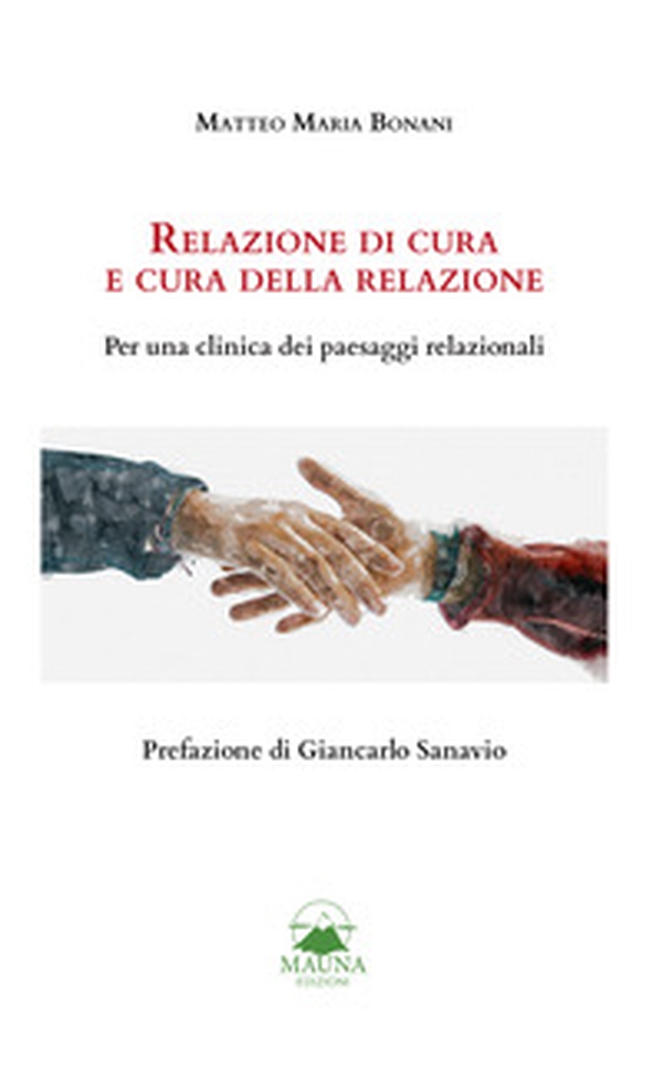Relazione di cura e cura della relazione. Per una clinica dei paesaggi relazionali - Librerie.coop Relazione di cura e cura della relazione. Per una clinica dei paesaggi relazionali - Librerie.coop