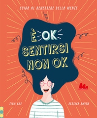 È ok sentirsi non ok. Guida al benessere della mente - Librerie.coop