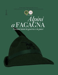 Alpini a Fagagna. Novant'anni in guerra e pace - Librerie.coop