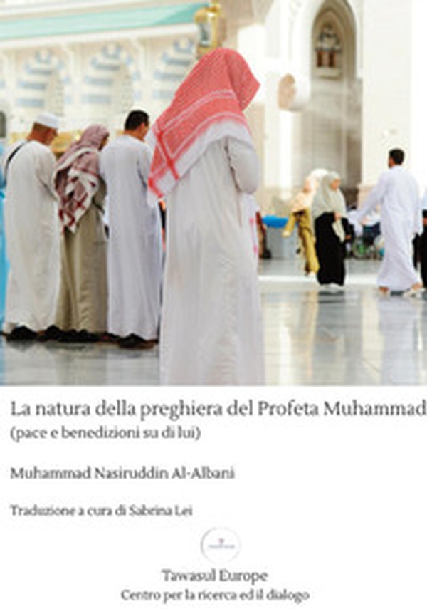 La natura della preghiera del profeta Muhammad - Librerie.coop La natura della preghiera del profeta Muhammad - Librerie.coop