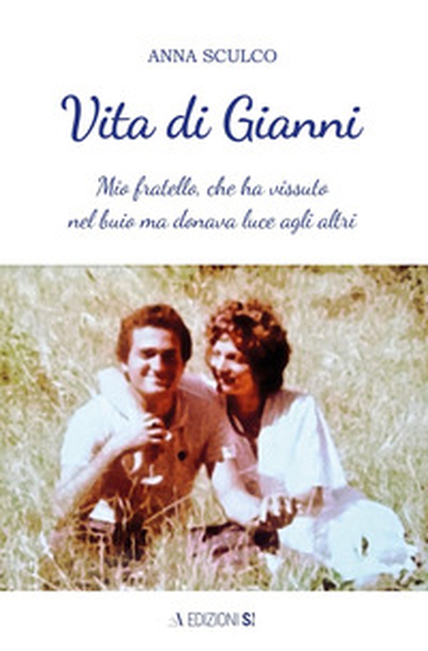 Vita di Gianni. Mio fratello, che ha vissuto nel buio ma donava luce agli altri - Librerie.coop Vita di Gianni. Mio fratello, che ha vissuto nel buio ma donava luce agli altri - Librerie.coop