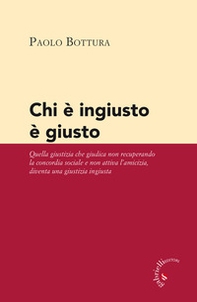 Chi è ingiusto è giusto. Quella giustizia che giudica non recuperando la concordia sociale e non attiva l'amicizia diventa una giustizia ingiusta - Librerie.coop
