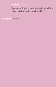 Epistemologia e metodologia giuridica dopo la fine della modernità - Librerie.coop