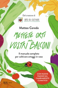 Mettete orti sui vostri balconi. Il manuale completo per coltivare ortaggi in vaso - Librerie.coop