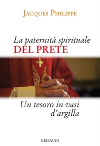 La paternità spirituale del prete. Un tesoro in vasi d'argilla - Librerie.coop