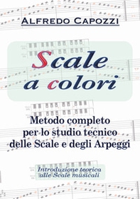 Scale a colori. Metodo completo per lo studio pianistico delle scale, degli arpeggi e degli accordi tonali - Librerie.coop