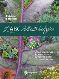 L'ABC dell'orto biologico. Come realizzare con successo il vostro orto secondo natura - Librerie.coop