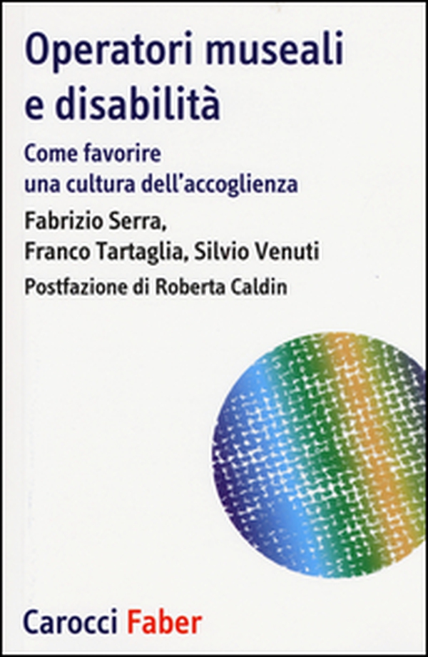 Operatori museali e disabilità. Come favorire una cultura dell'accoglienza - Librerie.coop Operatori museali e disabilità. Come favorire una cultura dell'accoglienza - Librerie.coop