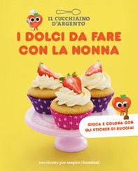 I dolci da fare con la nonna. 100 ricette per stupire i bambini - Librerie.coop