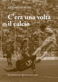 C'era una volta il calcio - Librerie.coop C'era una volta il calcio - Librerie.coop