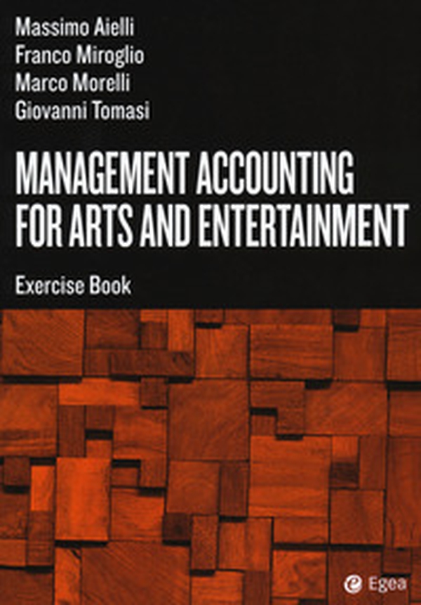 Management accounting for arts and entertainment. Exercise book - Librerie.coop Management accounting for arts and entertainment. Exercise book - Librerie.coop