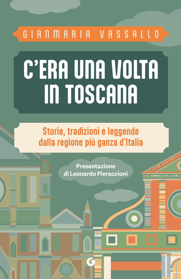 C'era una volta in Toscana. Storie, tradizioni e leggende dalla regione più ganza d'Italia - Librerie.coop C'era una volta in Toscana. Storie, tradizioni e leggende dalla regione più ganza d'Italia - Librerie.coop
