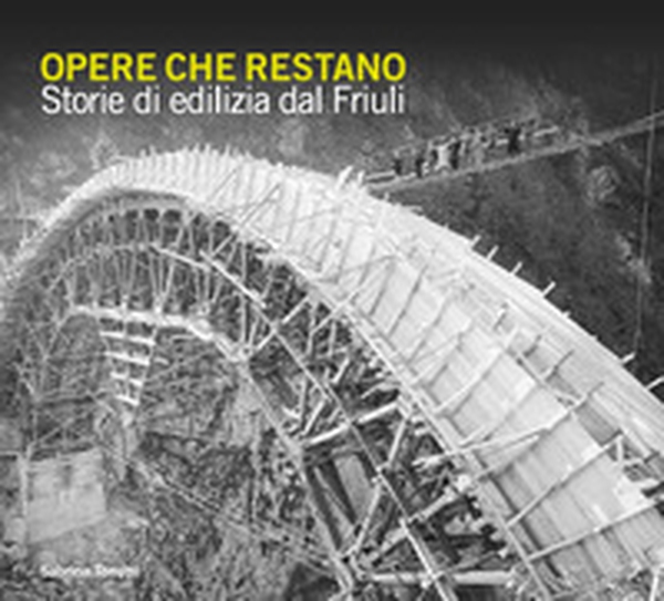 Opere che restano. Storie di edilizia dal Friuli - Librerie.coop Opere che restano. Storie di edilizia dal Friuli - Librerie.coop