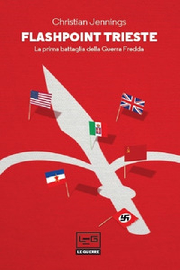 Flashpoint Trieste. La prima battaglia della Guerra fredda - Librerie.coop Flashpoint Trieste. La prima battaglia della Guerra fredda - Librerie.coop