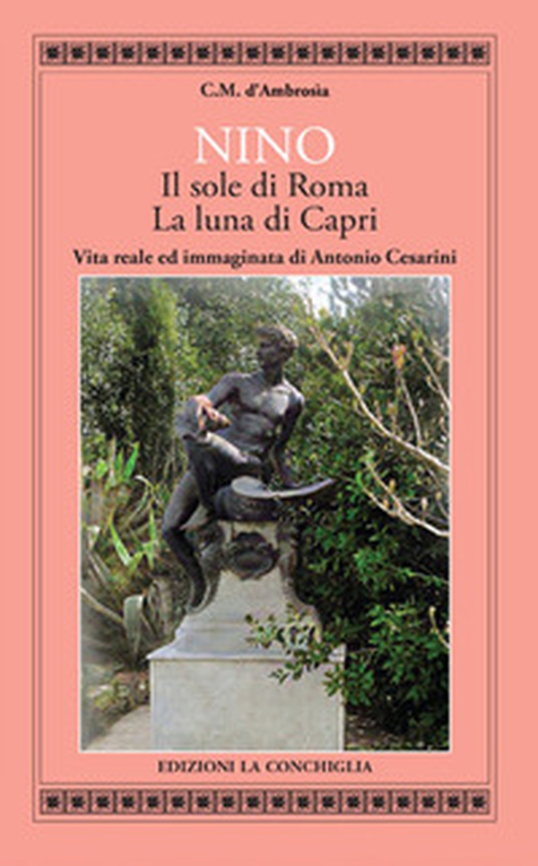 Nino. Il sole di Roma, la luna di Capri. Vita reale ed immaginata di Antonino Cesarini - Librerie.coop Nino. Il sole di Roma, la luna di Capri. Vita reale ed immaginata di Antonino Cesarini - Librerie.coop