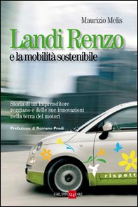 Landi Renzo e la mobilità sostenibile. Storia di un imprenditore reggiano e delle sue innovazioni nella terra dei motori - Librerie.coop