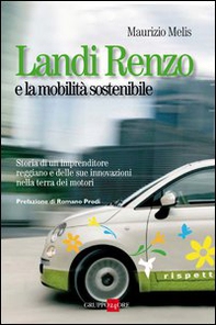 Landi Renzo e la mobilità sostenibile. Storia di un imprenditore reggiano e delle sue innovazioni nella terra dei motori - Librerie.coop Landi Renzo e la mobilità sostenibile. Storia di un imprenditore reggiano e delle sue innovazioni nella terra dei motori - Librerie.coop