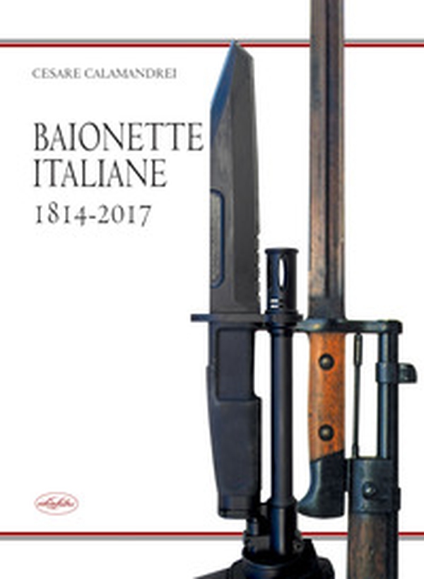 Baionette italiane 1814-2017 - Librerie.coop Baionette italiane 1814-2017 - Librerie.coop