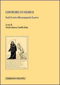Costruire un nemico. Studi di storia della propaganda di guerra - Librerie.coop