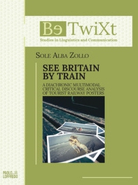 See Britain by train. A diachronic multimodal critical discourse analysis of tourist railway posters - Librerie.coop