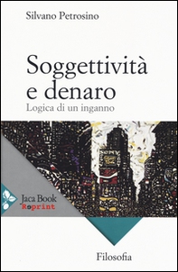 Soggettività e denaro. Logica di un inganno - Librerie.coop