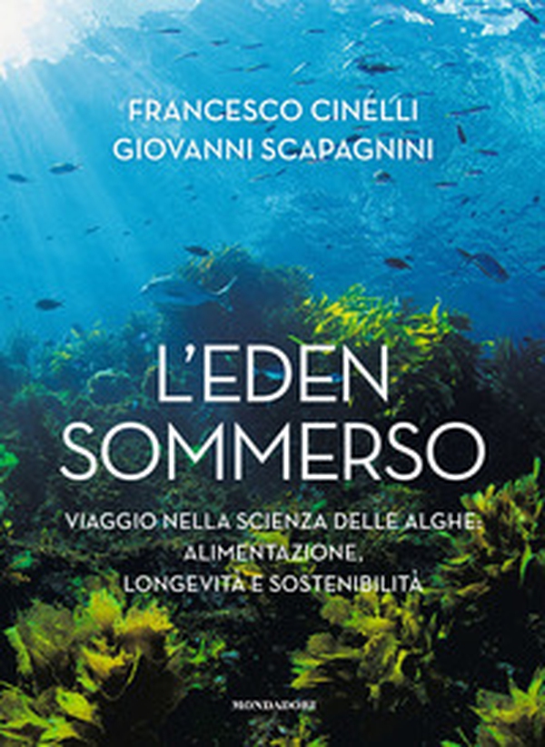 L'Eden sommerso. Viaggio nella scienza delle alghe: alimentazione, longevità e sostenibilità - Librerie.coop L'Eden sommerso. Viaggio nella scienza delle alghe: alimentazione, longevità e sostenibilità - Librerie.coop