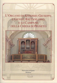 L'organo di Antonio, Giuseppe e Giosuè Battani (1892) e le campane della chiesa di Pigneto - Librerie.coop