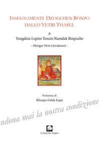 Insegnamenti Dzogchen Bonpo dallo Yetri Thasel - Librerie.coop