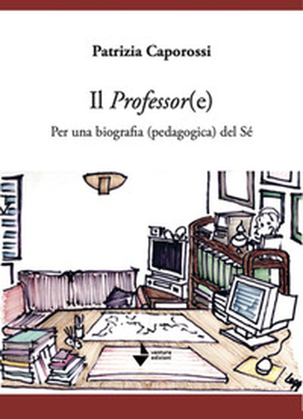 Il professor(e). Per una biografia (pedagogica) del sé - Librerie.coop Il professor(e). Per una biografia (pedagogica) del sé - Librerie.coop