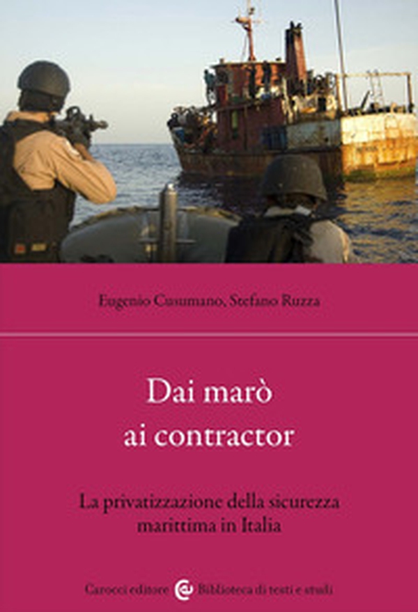 Dai marò ai contractor. La privatizzazione della sicurezza marittima in Italia - Librerie.coop Dai marò ai contractor. La privatizzazione della sicurezza marittima in Italia - Librerie.coop