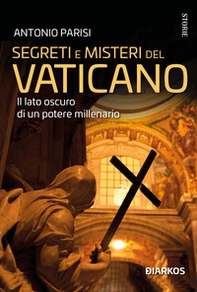 Segreti e misteri del Vaticano. Il lato oscuro di un potere millenario - Librerie.coop