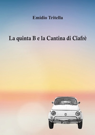 La quinta B e la Cantina di Ciafrè - Librerie.coop La quinta B e la Cantina di Ciafrè - Librerie.coop