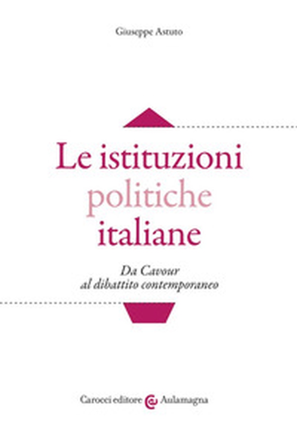 Le istituzioni politiche italiane. Da Cavour al dibattito contemporaneo - Librerie.coop Le istituzioni politiche italiane. Da Cavour al dibattito contemporaneo - Librerie.coop