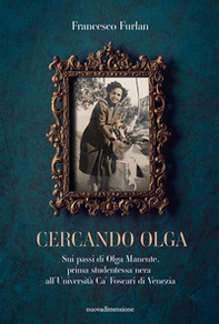 Cercando Olga. Sui passi di Olga Manente, prima studentessa nera all'Università Ca' Foscari di Venezia - Librerie.coop