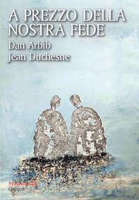 A prezzo della nostra fede. Un esercizio di mutua ammirazione tra un cristiano e un ebreo - Librerie.coop A prezzo della nostra fede. Un esercizio di mutua ammirazione tra un cristiano e un ebreo - Librerie.coop