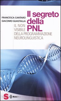 I segreti della PNL. Il non visibile della programmazione neurolinguistica - Librerie.coop