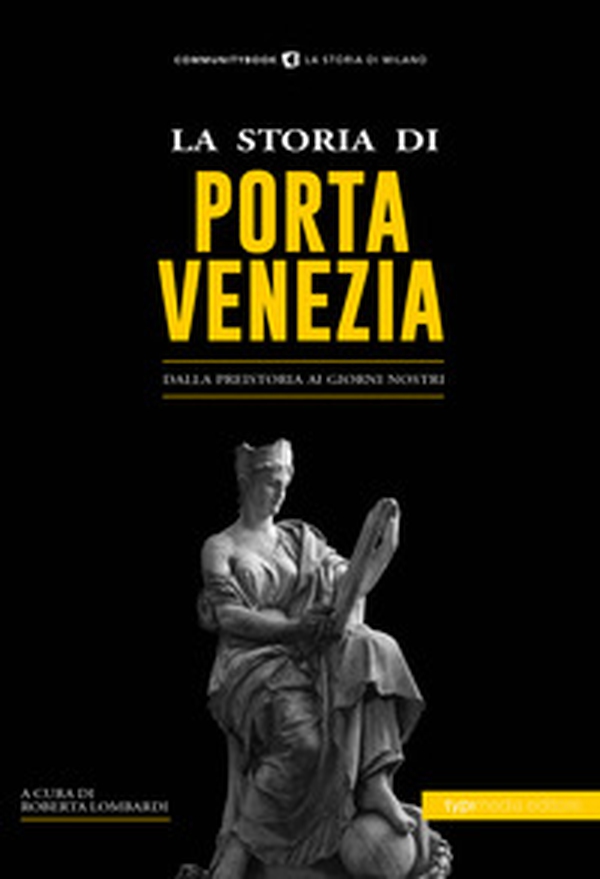 La storia di Porta Venezia. Dalla preistoria ai giorni nostri - Librerie.coop La storia di Porta Venezia. Dalla preistoria ai giorni nostri - Librerie.coop