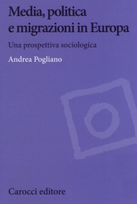 Media, politica e migrazioni in Europa. Una prospettiva sociologica - Librerie.coop